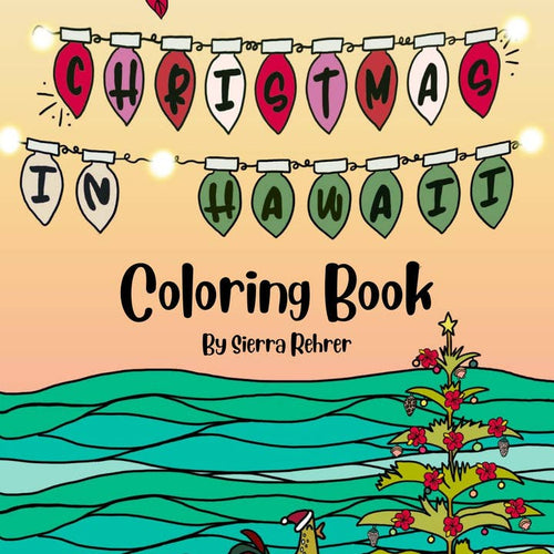 Christmas In Hawaii Coloring Book by Sierra Rehrer